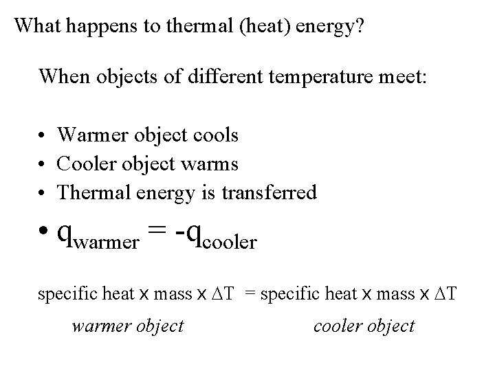 What happens to thermal (heat) energy? When objects of different temperature meet: • Warmer