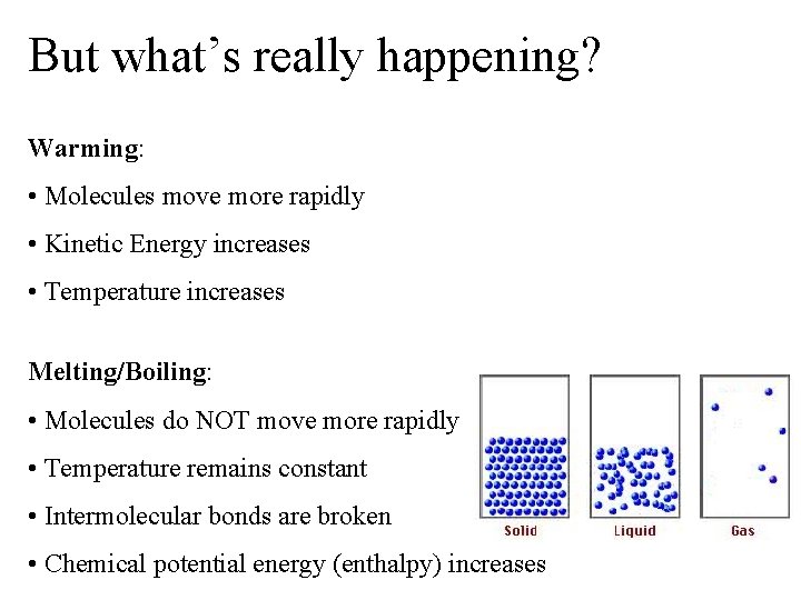 But what’s really happening? Warming: • Molecules move more rapidly • Kinetic Energy increases