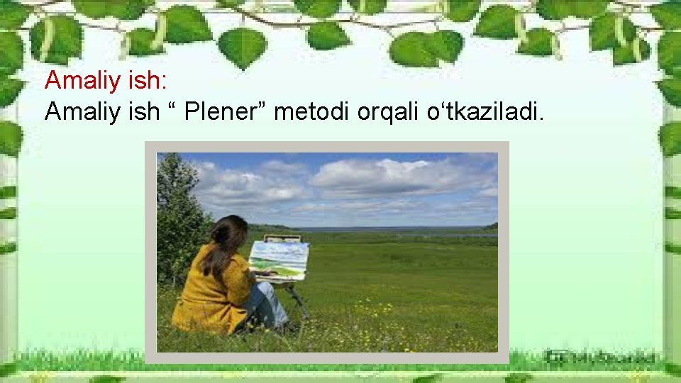 Amaliy ish: Amaliy ish “ Plener” metodi orqali o‘tkaziladi. 