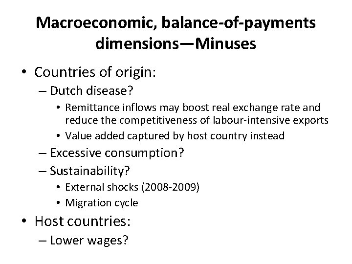 Macroeconomic, balance-of-payments dimensions—Minuses • Countries of origin: – Dutch disease? • Remittance inflows may Macroeconomic, balance-of-payments dimensions—Minuses • Countries of origin: – Dutch disease? • Remittance inflows may