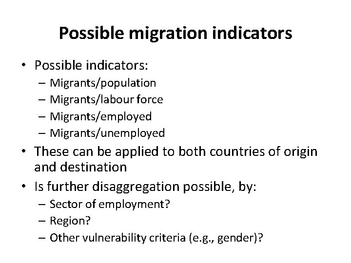 Possible migration indicators • Possible indicators: – Migrants/population – Migrants/labour force – Migrants/employed – Possible migration indicators • Possible indicators: – Migrants/population – Migrants/labour force – Migrants/employed –