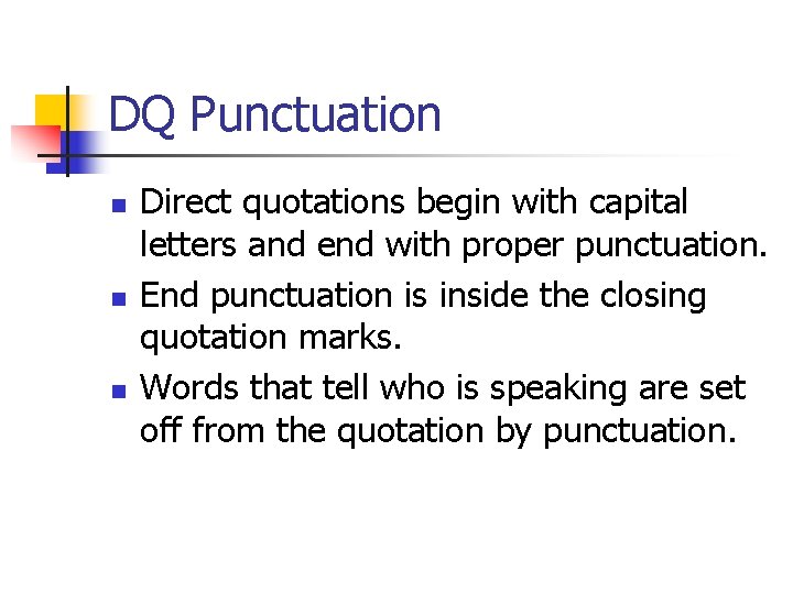 DQ Punctuation n Direct quotations begin with capital letters and end with proper punctuation.