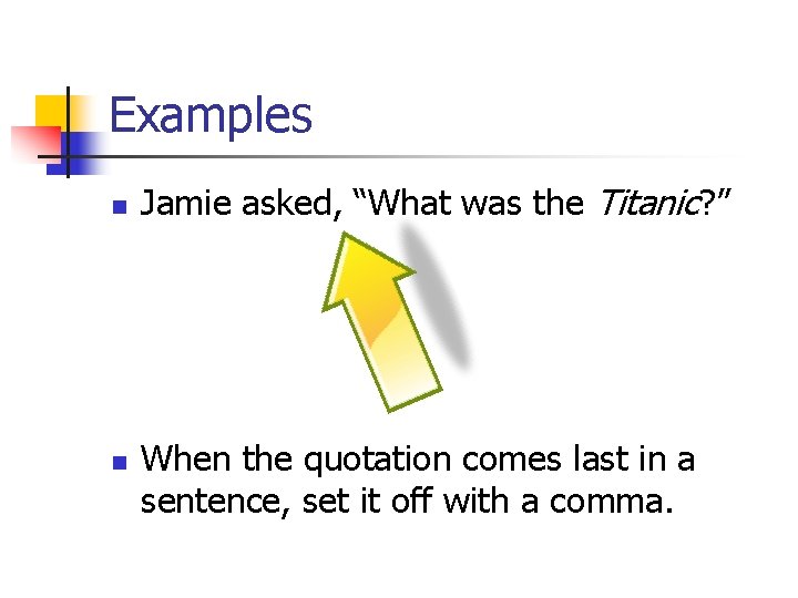 Examples n n Jamie asked, “What was the Titanic? ” When the quotation comes