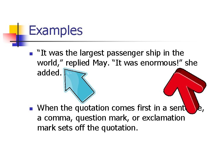 Examples n n “It was the largest passenger ship in the world, ” replied