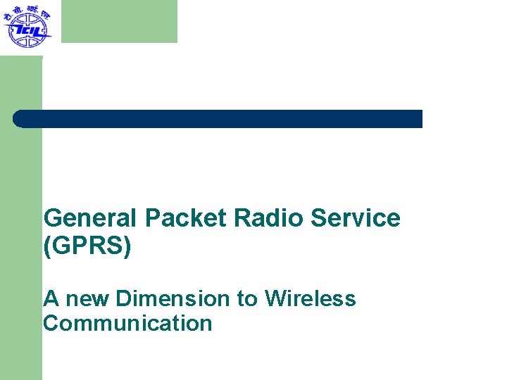 General Packet Radio Service (GPRS) A new Dimension to Wireless Communication 