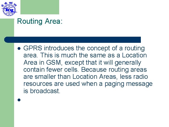 Routing Area: l l GPRS introduces the concept of a routing area. This is