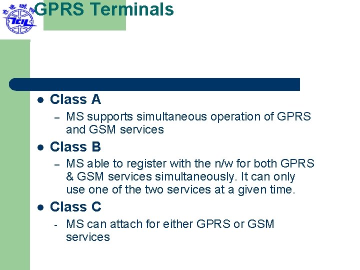 GPRS Terminals l Class A – l Class B – l MS supports simultaneous