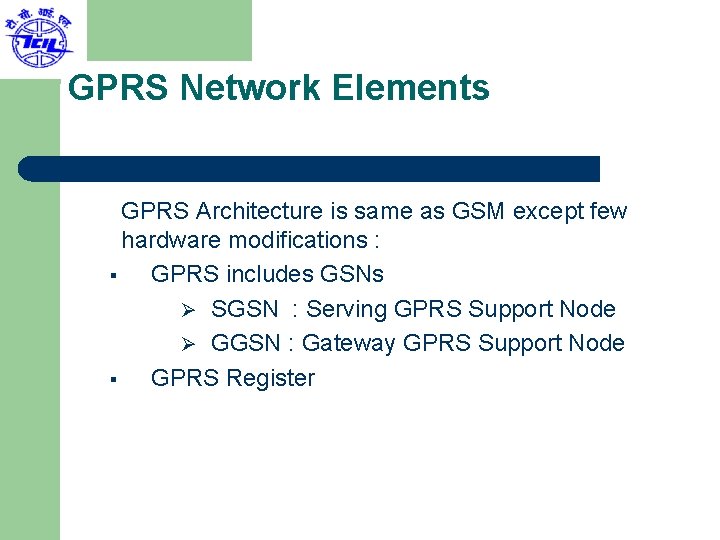 GPRS Network Elements GPRS Architecture is same as GSM except few hardware modifications :