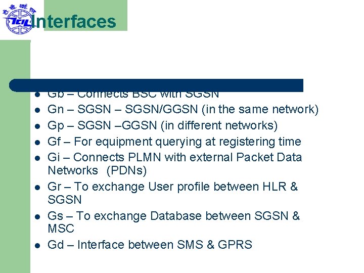 Interfaces l l l l Gb – Connects BSC with SGSN Gn – SGSN/GGSN