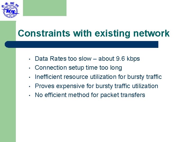 Constraints with existing network • • • Data Rates too slow – about 9.