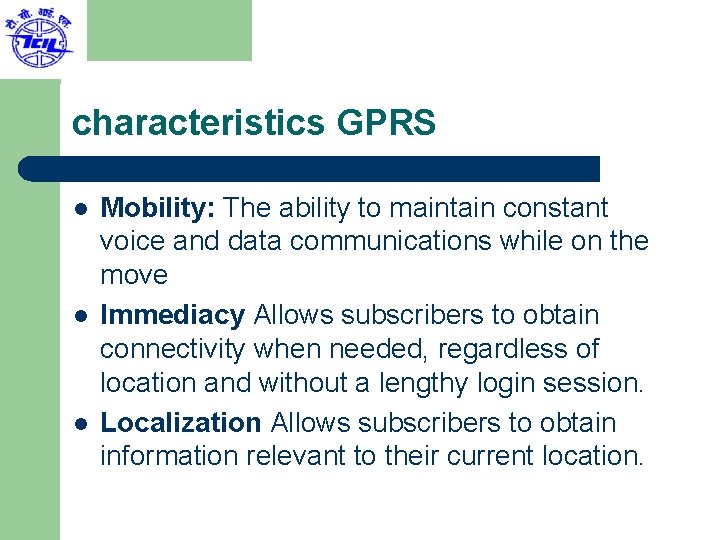 characteristics GPRS l l l Mobility: The ability to maintain constant voice and data