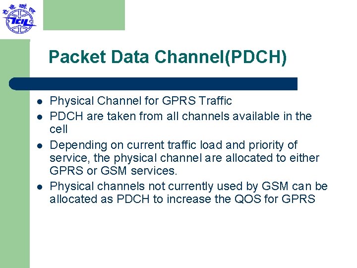 Packet Data Channel(PDCH) l l Physical Channel for GPRS Traffic PDCH are taken from