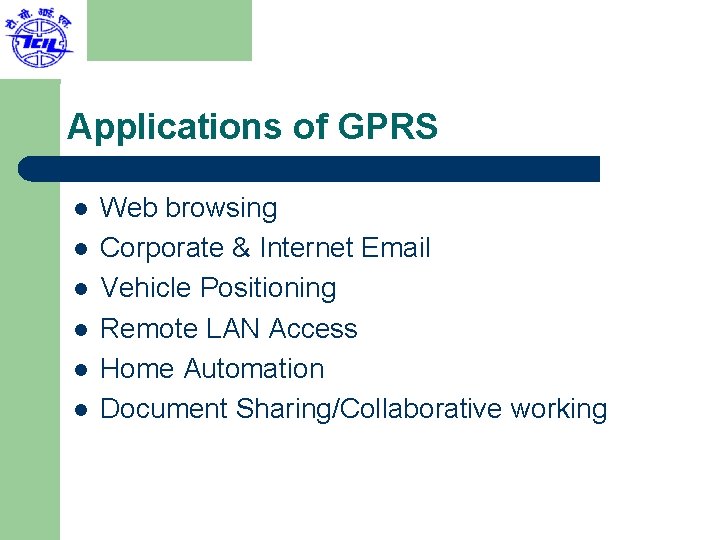 Applications of GPRS l l l Web browsing Corporate & Internet Email Vehicle Positioning