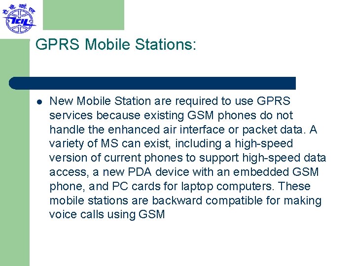 GPRS Mobile Stations: l New Mobile Station are required to use GPRS services because