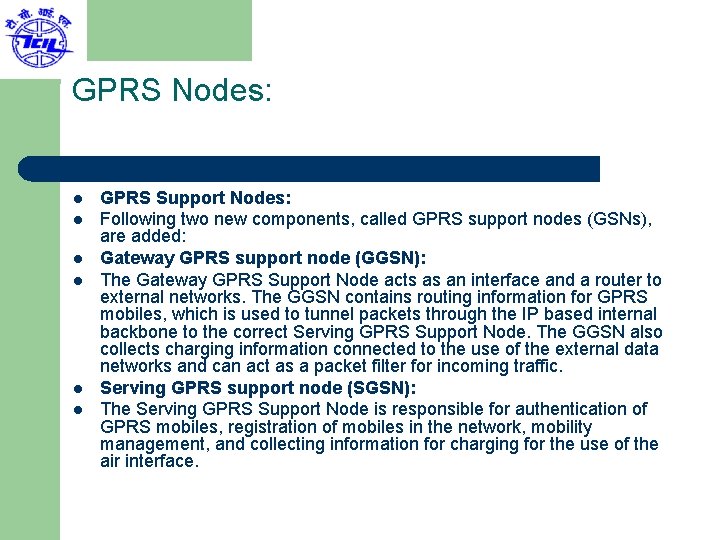 GPRS Nodes: l l l GPRS Support Nodes: Following two new components, called GPRS
