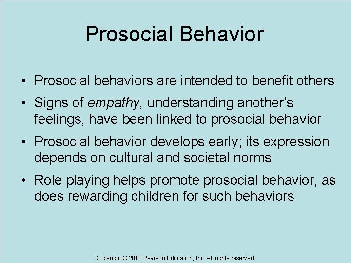 Prosocial Behavior • Prosocial behaviors are intended to benefit others • Signs of empathy,