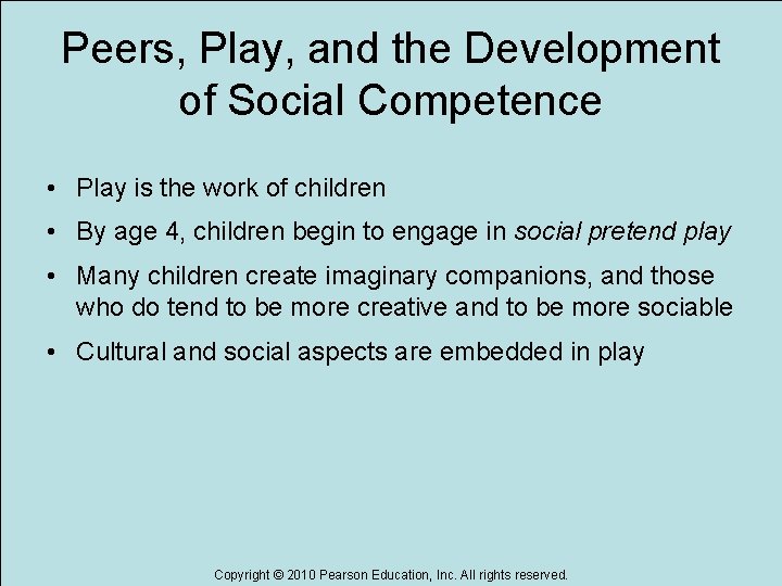 Peers, Play, and the Development of Social Competence • Play is the work of