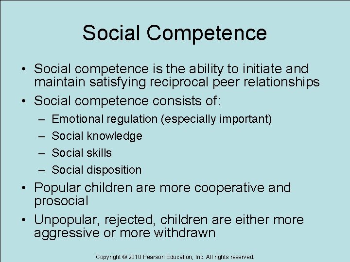 Social Competence • Social competence is the ability to initiate and maintain satisfying reciprocal