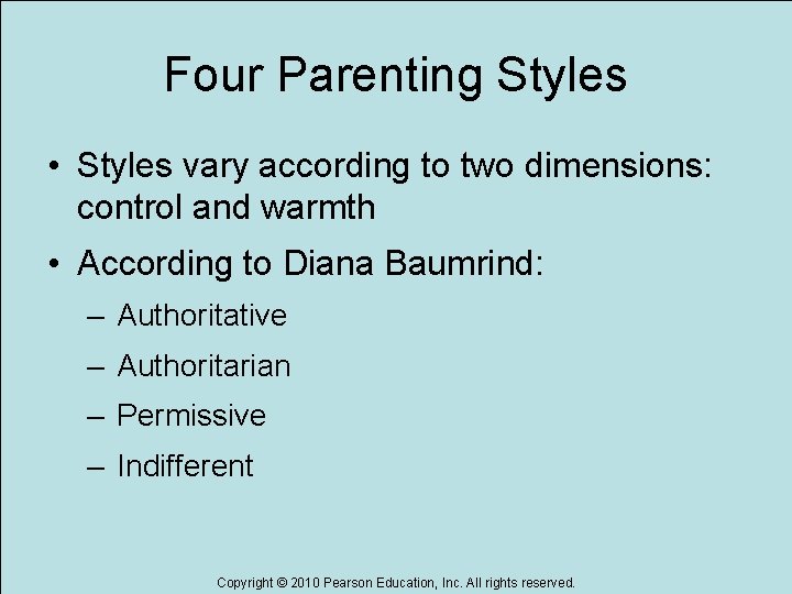 Four Parenting Styles • Styles vary according to two dimensions: control and warmth •