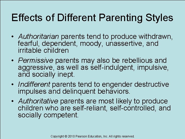 Effects of Different Parenting Styles • Authoritarian parents tend to produce withdrawn, fearful, dependent,