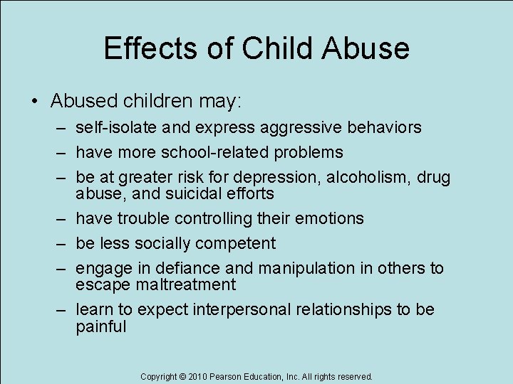 Effects of Child Abuse • Abused children may: – self-isolate and express aggressive behaviors