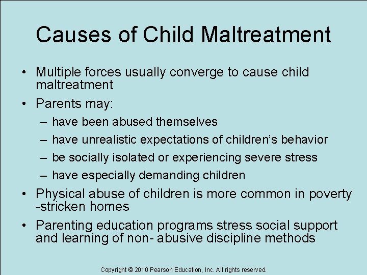 Causes of Child Maltreatment • Multiple forces usually converge to cause child maltreatment •