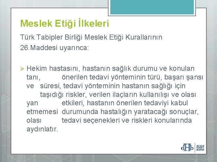 Meslek Etiği İlkeleri Türk Tabipler Birliği Meslek Etiği Kurallarının 26. Maddesi uyarınca: Ø Hekim
