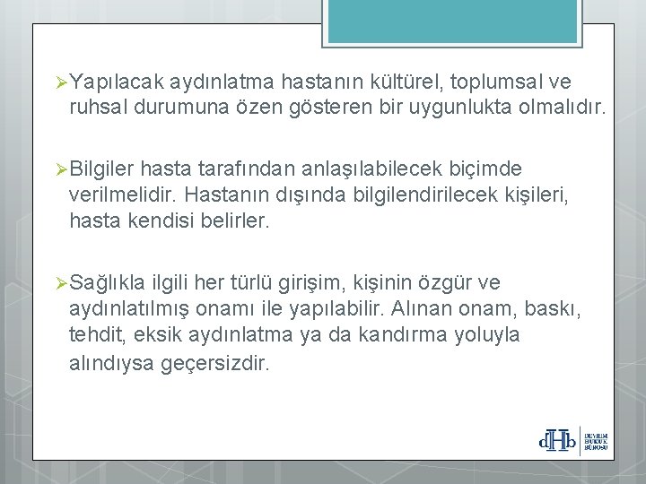 ØYapılacak aydınlatma hastanın kültürel, toplumsal ve ruhsal durumuna özen gösteren bir uygunlukta olmalıdır. ØBilgiler