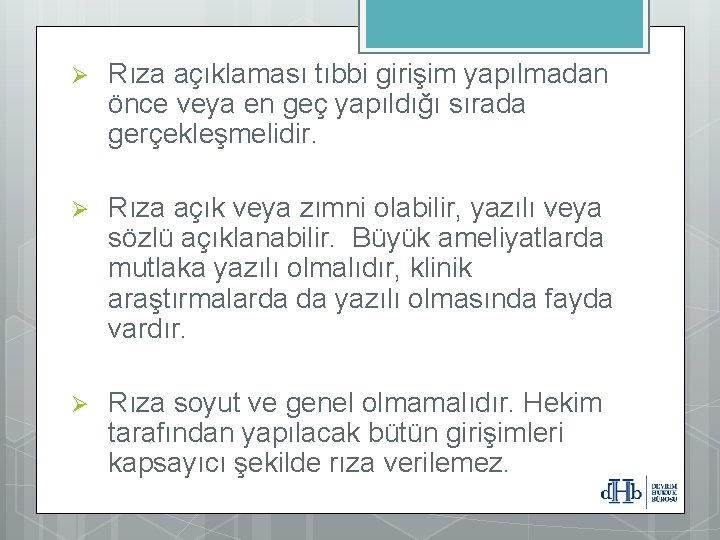 Ø Rıza açıklaması tıbbi girişim yapılmadan önce veya en geç yapıldığı sırada gerçekleşmelidir. Ø Ø Rıza açıklaması tıbbi girişim yapılmadan önce veya en geç yapıldığı sırada gerçekleşmelidir. Ø