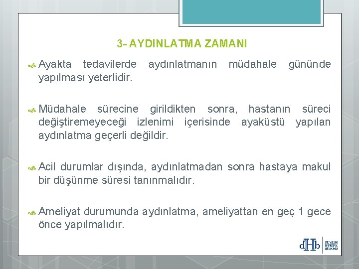 3 - AYDINLATMA ZAMANI Ayakta tedavilerde aydınlatmanın müdahale gününde yapılması yeterlidir. Müdahale sürecine girildikten 3 - AYDINLATMA ZAMANI Ayakta tedavilerde aydınlatmanın müdahale gününde yapılması yeterlidir. Müdahale sürecine girildikten