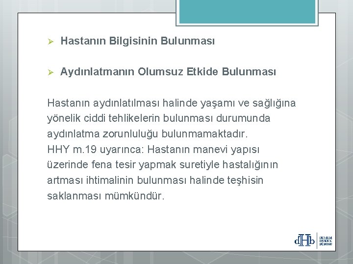 Ø Hastanın Bilgisinin Bulunması Ø Aydınlatmanın Olumsuz Etkide Bulunması Hastanın aydınlatılması halinde yaşamı ve