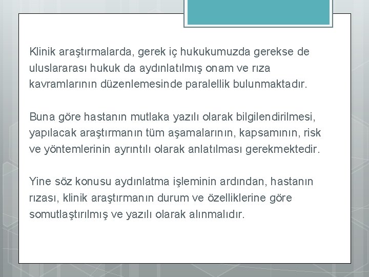 Klinik araştırmalarda, gerek iç hukukumuzda gerekse de uluslararası hukuk da aydınlatılmış onam ve rıza