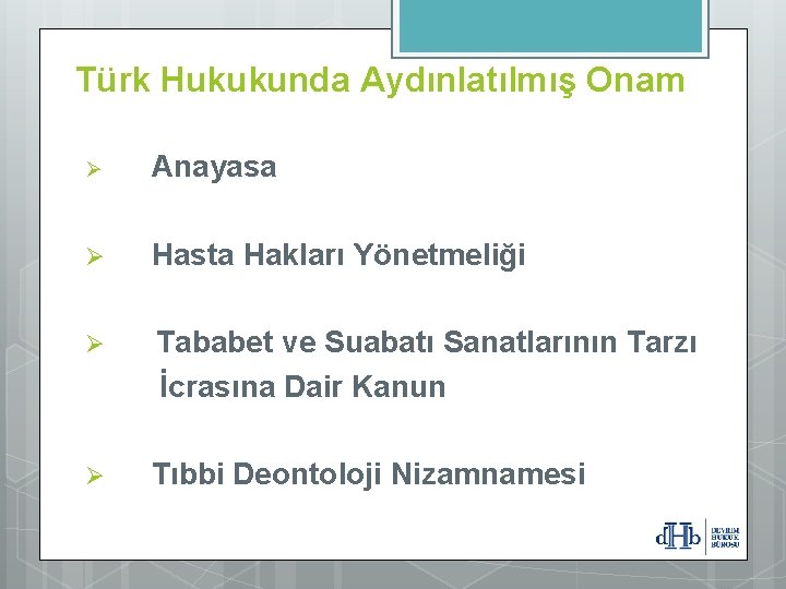 Türk Hukukunda Aydınlatılmış Onam Ø Anayasa Ø Hasta Hakları Yönetmeliği Ø Tababet ve Suabatı