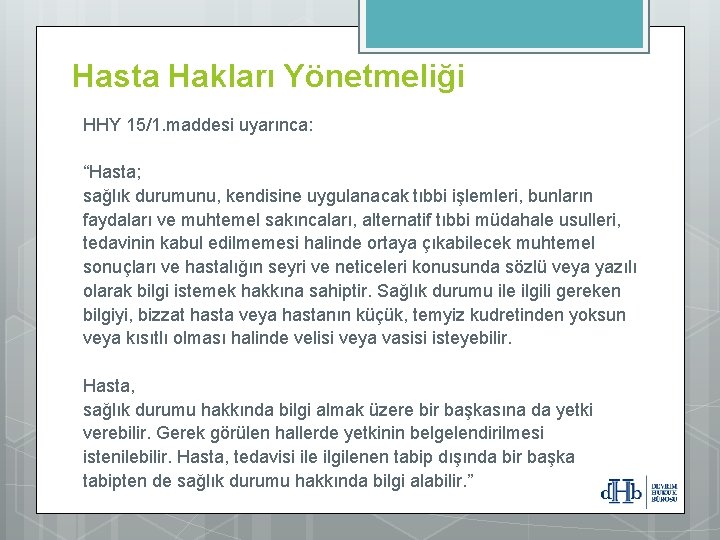 Hasta Hakları Yönetmeliği HHY 15/1. maddesi uyarınca: “Hasta; sağlık durumunu, kendisine uygulanacak tıbbi işlemleri, Hasta Hakları Yönetmeliği HHY 15/1. maddesi uyarınca: “Hasta; sağlık durumunu, kendisine uygulanacak tıbbi işlemleri,
