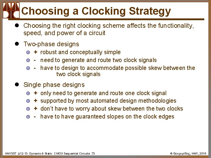 Choosing a Clocking Strategy l Choosing the right clocking scheme affects the functionality, speed,