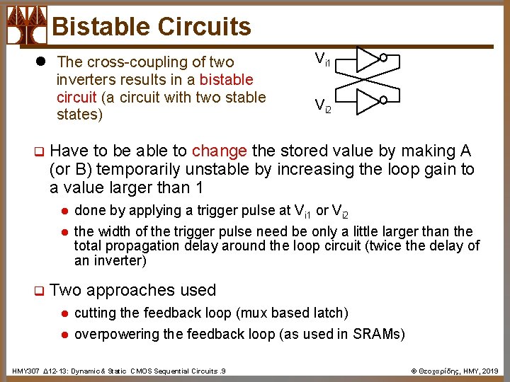 Bistable Circuits l The cross-coupling of two inverters results in a bistable circuit (a