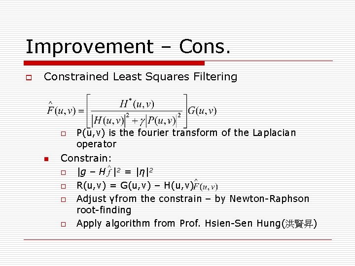 Improvement – Cons. o Constrained Least Squares Filtering o n P(u, v) is the