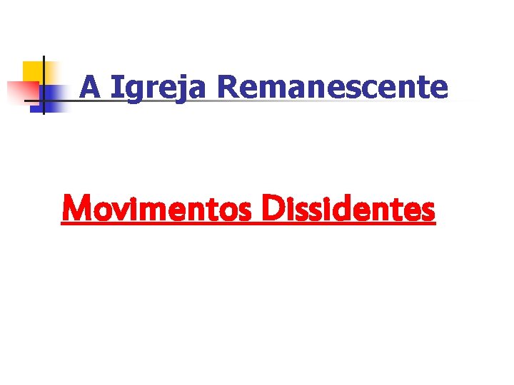 A Igreja Remanescente Movimentos Dissidentes 