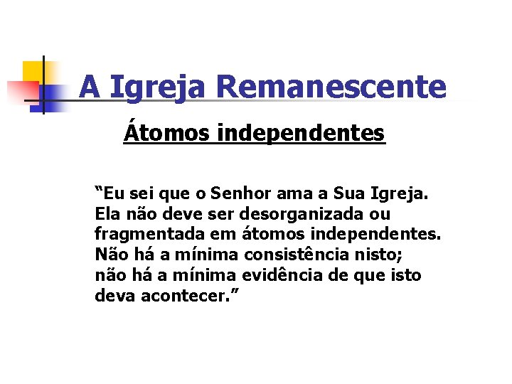 A Igreja Remanescente Átomos independentes “Eu sei que o Senhor ama a Sua Igreja.