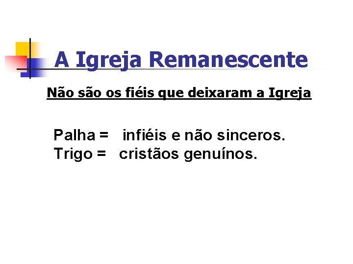 A Igreja Remanescente Não são os fiéis que deixaram a Igreja Palha = infiéis