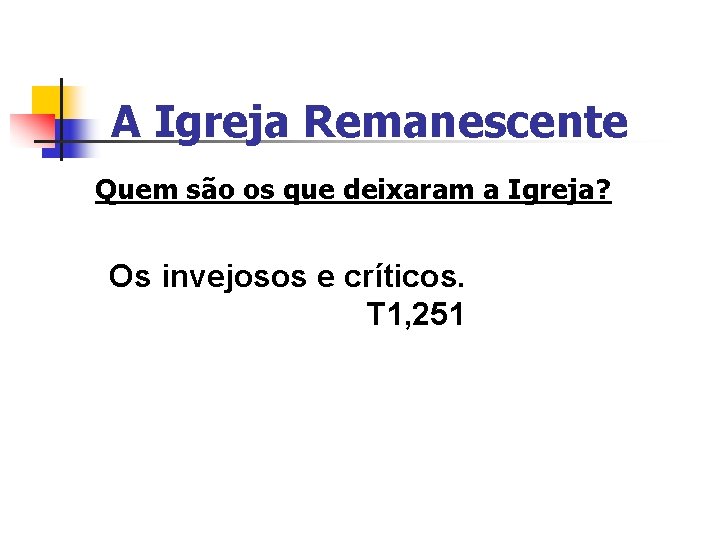 A Igreja Remanescente Quem são os que deixaram a Igreja? Os invejosos e críticos.