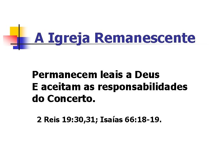 A Igreja Remanescente Permanecem leais a Deus E aceitam as responsabilidades do Concerto. 2