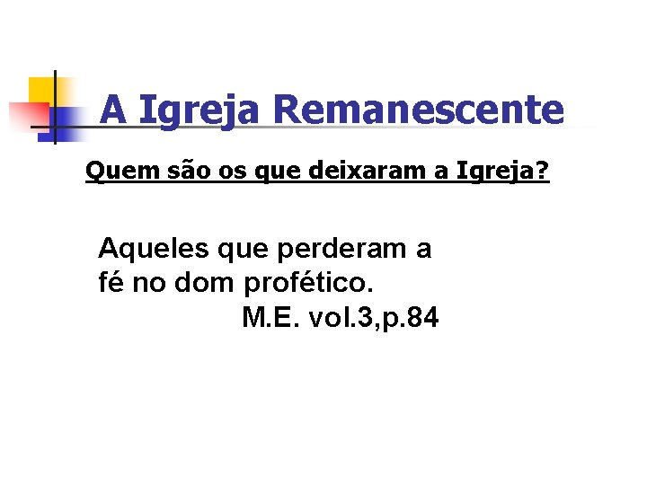 A Igreja Remanescente Quem são os que deixaram a Igreja? Aqueles que perderam a