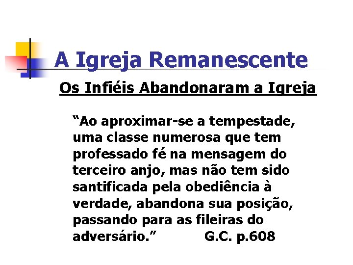 A Igreja Remanescente Os Infiéis Abandonaram a Igreja “Ao aproximar-se a tempestade, uma classe