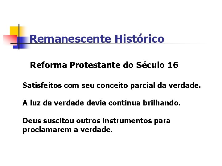 Remanescente Histórico Reforma Protestante do Século 16 Satisfeitos com seu conceito parcial da verdade.