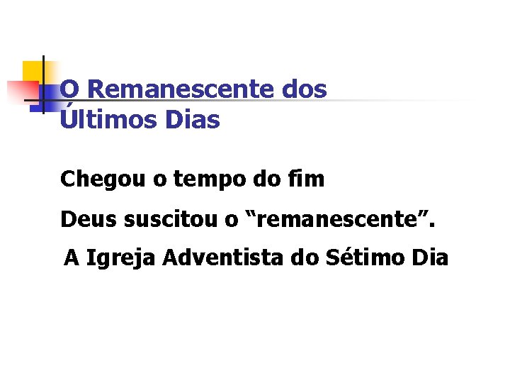 O Remanescente dos Últimos Dias Chegou o tempo do fim Deus suscitou o “remanescente”.