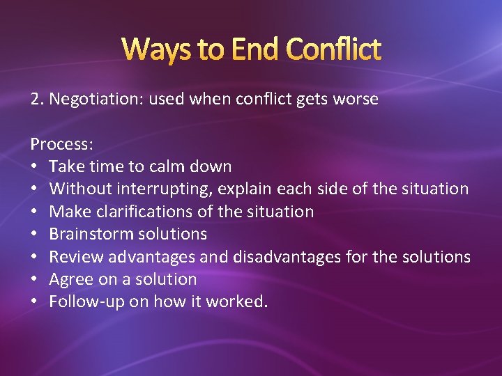 Ways to End Conflict 2. Negotiation: used when conflict gets worse Process: • Take