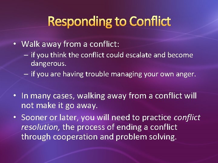 Responding to Conflict • Walk away from a conflict: – if you think the