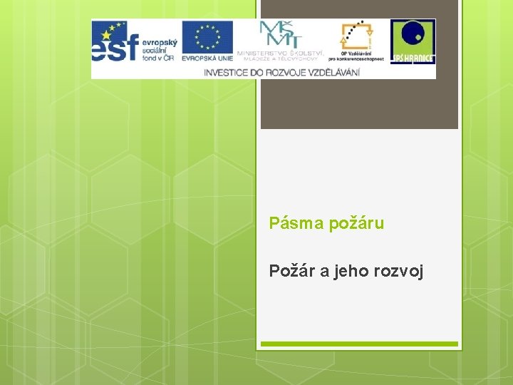 Pásma požáru Požár a jeho rozvoj Pásma požáru Požár a jeho rozvoj