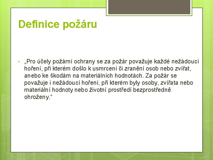 Definice požáru • „Pro účely požární ochrany se za požár považuje každé nežádoucí hoření,